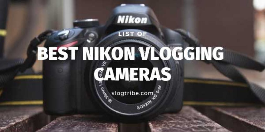10 Best Nikon Vlogging Cameras for Videos [2024] Vlogtribe
