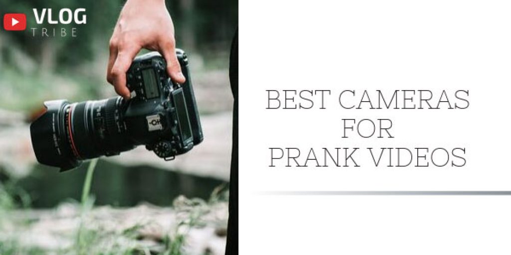 TOP 5 Best Cameras for Pranks [Approved by Pranksters] VlogTribe