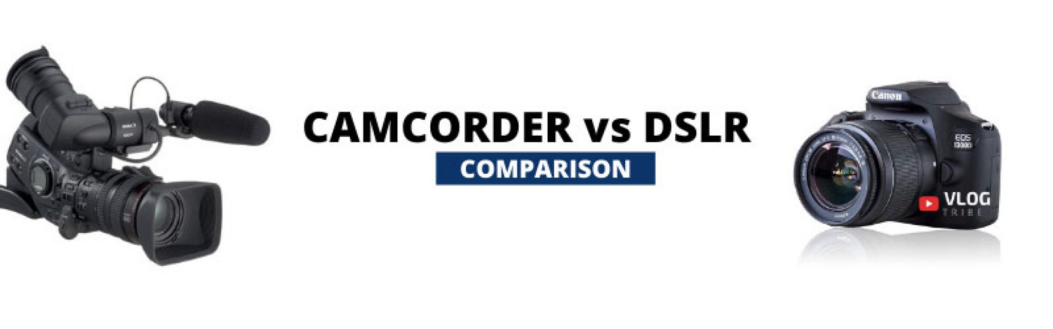 Camcorder vs. DSLR Best for Vlogging Vlogtribe
