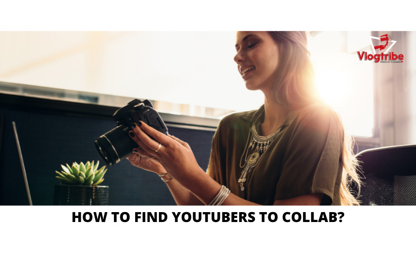 How to Find YouTubers to Collab? Tips & Tricks - Vlogtribe