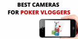 5 Best Poker Vlogging Cameras [How To Film It?]