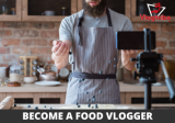 How To Become a Food Vlogger? 6 Working Tips