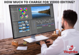 How Much to Charge for Video Editing? Tips and Rates