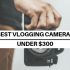 TOP 10 Best Vlogging Cameras Under $200