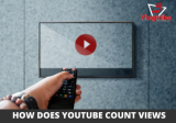 How Does YouTube Count Views: Metrics Revealed 
