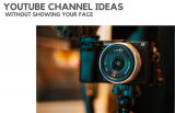 26 Best YouTube Channel Ideas Without Showing Your Face